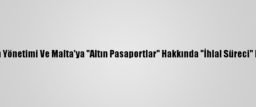 AB, Rum Yönetimi Ve Malta'ya "Altın Pasaportlar" Hakkında "İhlal Süreci" Başlattı