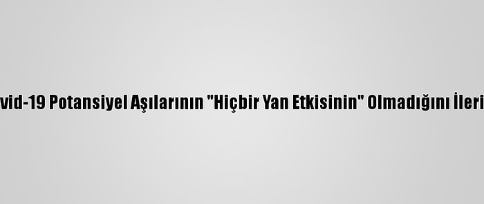 Çin, Kovid-19 Potansiyel Aşılarının "Hiçbir Yan Etkisinin" Olmadığını İleri Sürdü