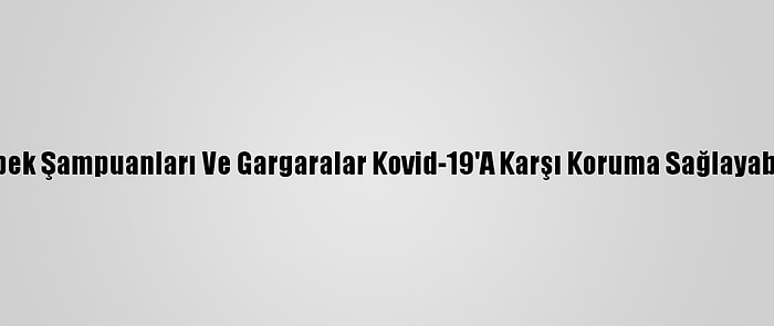 Bebek Şampuanları Ve Gargaralar Kovid-19'A Karşı Koruma Sağlayabilir