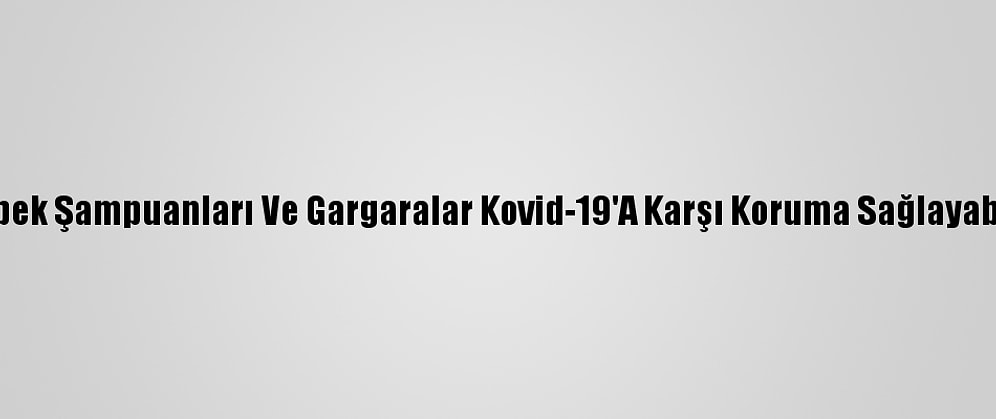 Bebek Şampuanları Ve Gargaralar Kovid-19'A Karşı Koruma Sağlayabilir