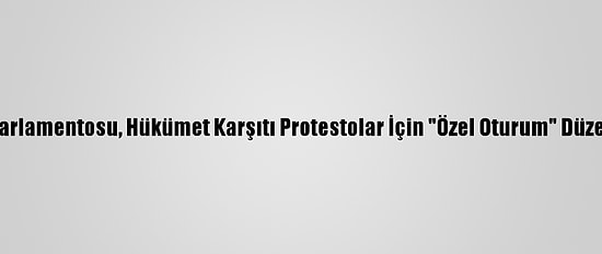 Tayland Parlamentosu, Hükümet Karşıtı Protestolar İçin "Özel Oturum" Düzenleyecek