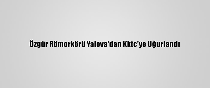 Özgür Römorkörü Yalova'dan Kktc'ye Uğurlandı