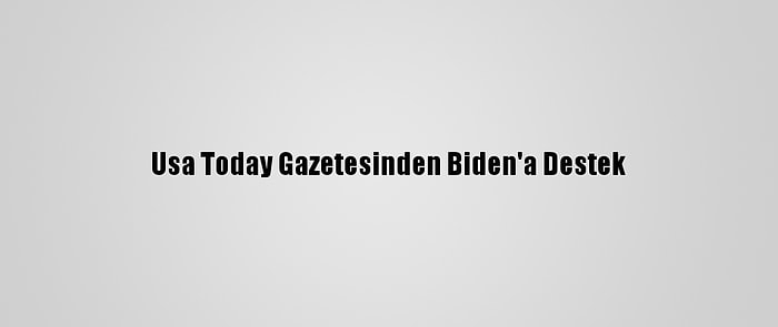 Usa Today Gazetesinden Biden'a Destek