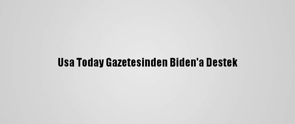Usa Today Gazetesinden Biden'a Destek