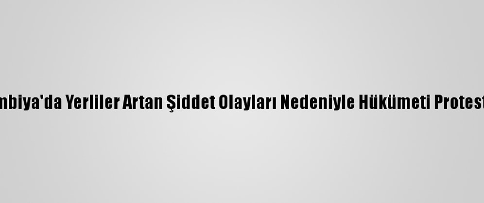 Kolombiya'da Yerliler Artan Şiddet Olayları Nedeniyle Hükümeti Protesto Etti