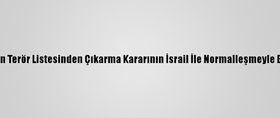 Sudan: ABD'nin Terör Listesinden Çıkarma Kararının İsrail İle Normalleşmeyle Bağlantısı Yok