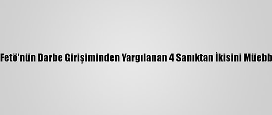 İzmir'de Fetö'nün Darbe Girişiminden Yargılanan 4 Sanıktan İkisini Müebbet Hapis