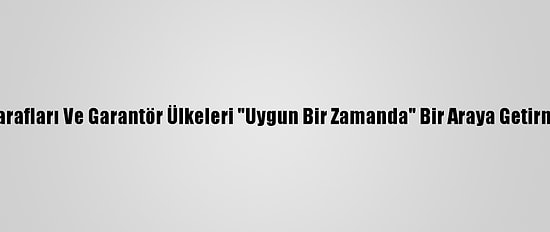 Bm, Kıbrıslı Tarafları Ve Garantör Ülkeleri "Uygun Bir Zamanda" Bir Araya Getirmeyi Planlıyor