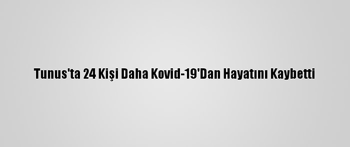 Tunus'ta 24 Kişi Daha Kovid-19'Dan Hayatını Kaybetti