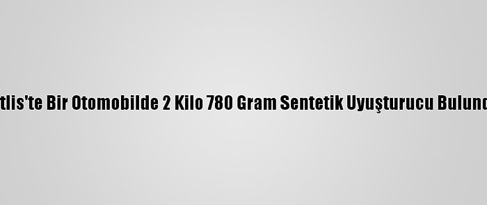 Bitlis'te Bir Otomobilde 2 Kilo 780 Gram Sentetik Uyuşturucu Bulundu