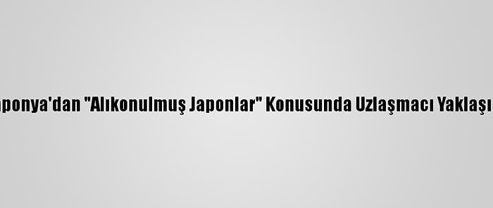 Japonya'dan "Alıkonulmuş Japonlar" Konusunda Uzlaşmacı Yaklaşım