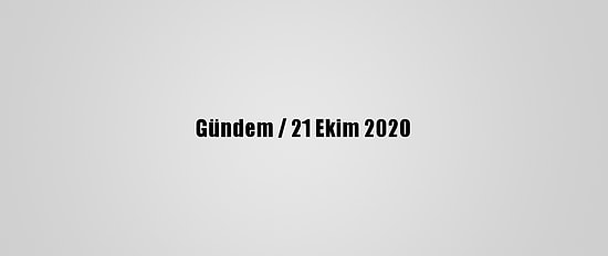 Gündem / 21 Ekim 2020