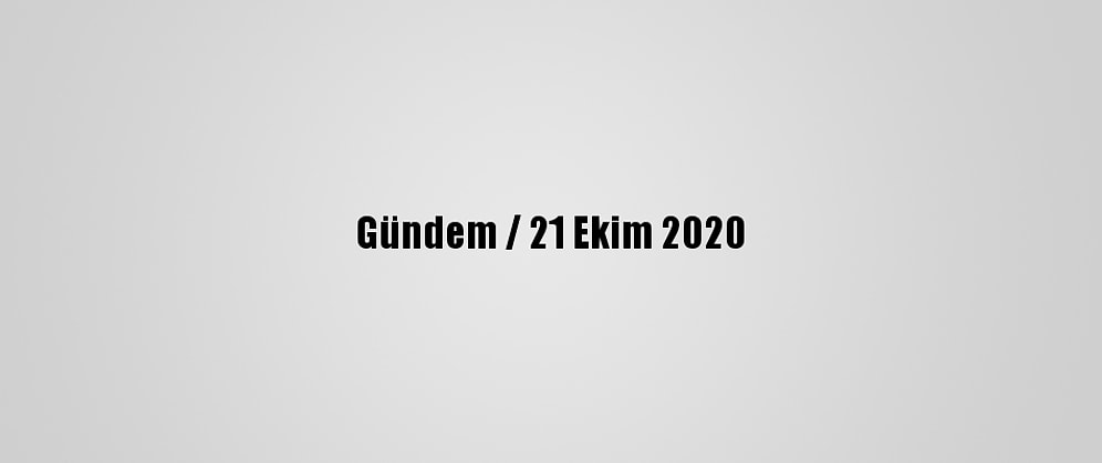 Gündem / 21 Ekim 2020