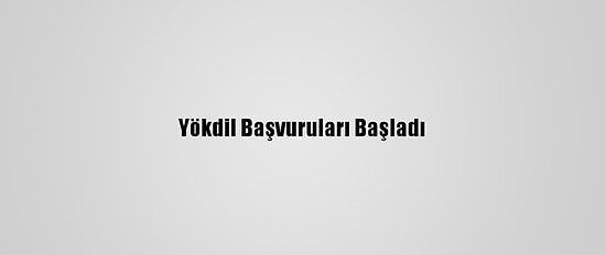 Yökdil Başvuruları Başladı