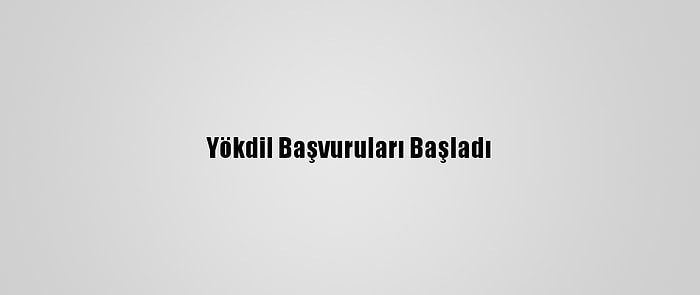 Yökdil Başvuruları Başladı