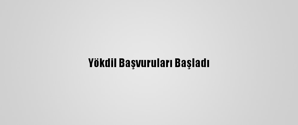 Yökdil Başvuruları Başladı