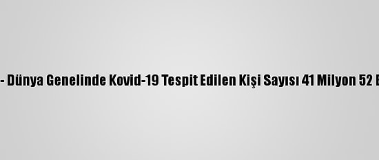 Grafikli - Dünya Genelinde Kovid-19 Tespit Edilen Kişi Sayısı 41 Milyon 52 Bini Aştı