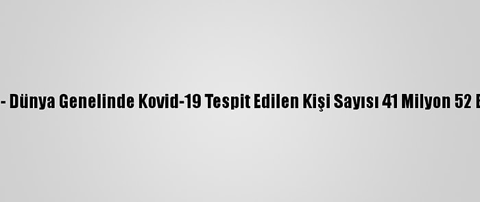 Grafikli - Dünya Genelinde Kovid-19 Tespit Edilen Kişi Sayısı 41 Milyon 52 Bini Aştı