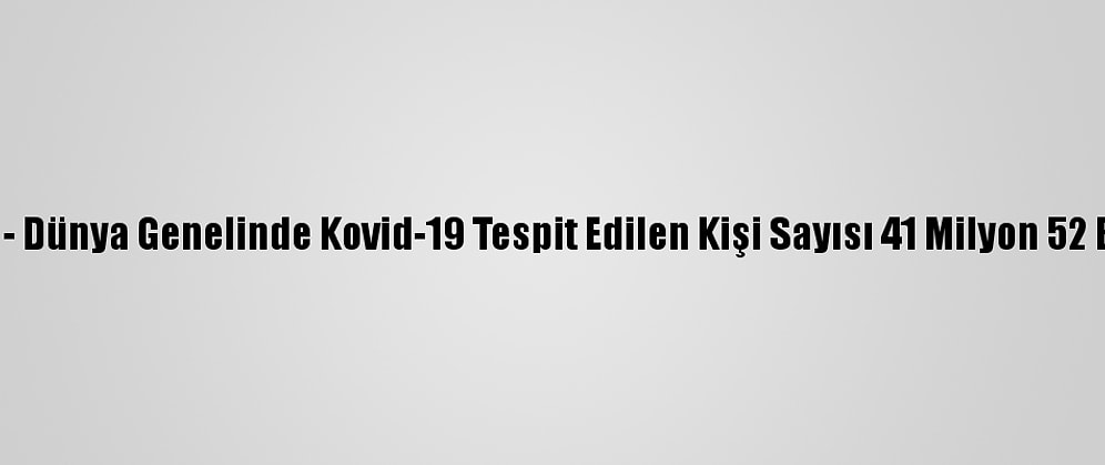 Grafikli - Dünya Genelinde Kovid-19 Tespit Edilen Kişi Sayısı 41 Milyon 52 Bini Aştı