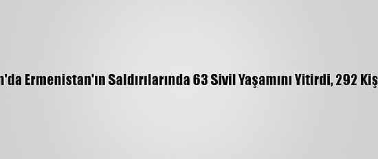 Azerbaycan'da Ermenistan'ın Saldırılarında 63 Sivil Yaşamını Yitirdi, 292 Kişi Yaralandı