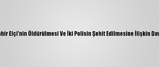 Tahir Elçi'nin Öldürülmesi Ve İki Polisin Şehit Edilmesine İlişkin Dava