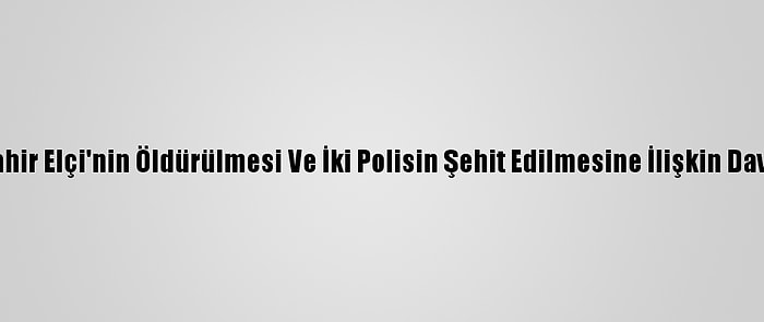 Tahir Elçi'nin Öldürülmesi Ve İki Polisin Şehit Edilmesine İlişkin Dava