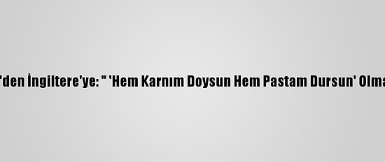 AB'den İngiltere'ye: " 'Hem Karnım Doysun Hem Pastam Dursun' Olmaz"