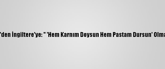 AB'den İngiltere'ye: " 'Hem Karnım Doysun Hem Pastam Dursun' Olmaz"