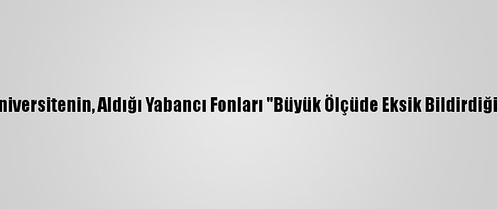 ABD'de 12 Üniversitenin, Aldığı Yabancı Fonları "Büyük Ölçüde Eksik Bildirdiği" Belirlendi