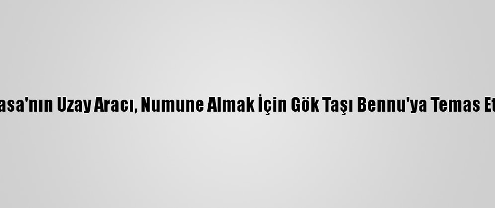 Nasa'nın Uzay Aracı, Numune Almak İçin Gök Taşı Bennu'ya Temas Etti