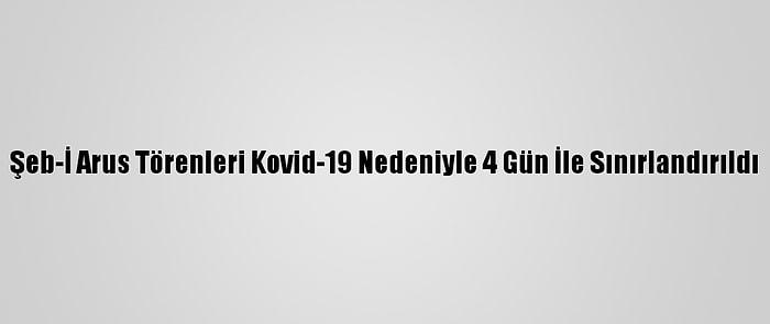 Şeb-İ Arus Törenleri Kovid-19 Nedeniyle 4 Gün İle Sınırlandırıldı