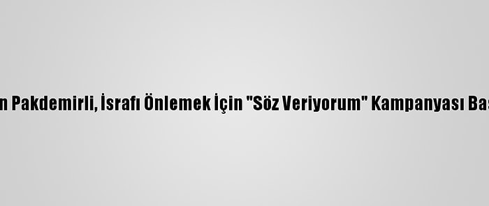 Bakan Pakdemirli, İsrafı Önlemek İçin "Söz Veriyorum" Kampanyası Başlattı