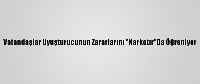 Vatandaşlar Uyuşturucunun Zararlarını "Narkotır"Da Öğreniyor