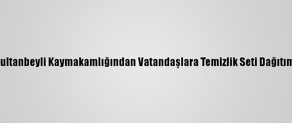 Sultanbeyli Kaymakamlığından Vatandaşlara Temizlik Seti Dağıtımı