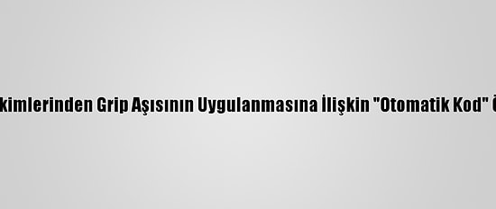 Aile Hekimlerinden Grip Aşısının Uygulanmasına İlişkin "Otomatik Kod" Önerisi