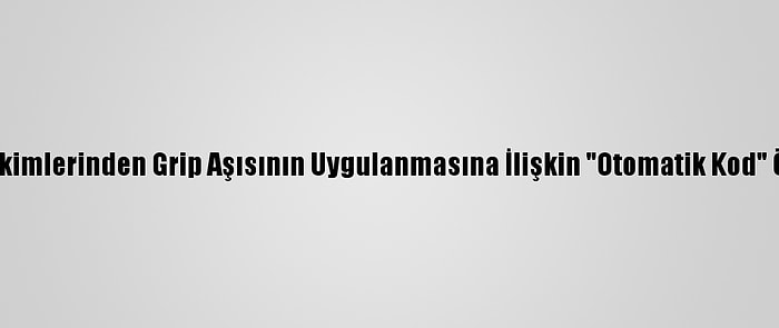 Aile Hekimlerinden Grip Aşısının Uygulanmasına İlişkin "Otomatik Kod" Önerisi