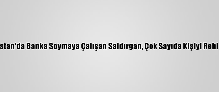 Gürcistan'da Banka Soymaya Çalışan Saldırgan, Çok Sayıda Kişiyi Rehin Aldı