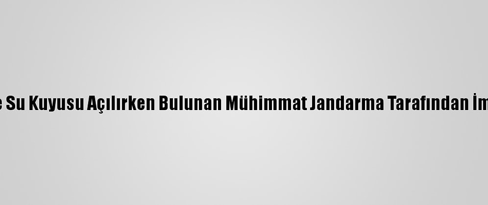 Bilecik'te Su Kuyusu Açılırken Bulunan Mühimmat Jandarma Tarafından İmha Edildi