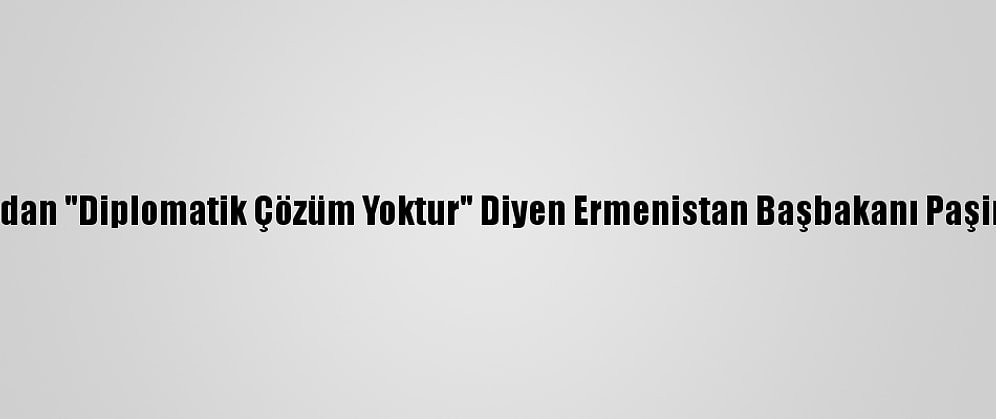 Azerbaycan'dan "Diplomatik Çözüm Yoktur" Diyen Ermenistan Başbakanı Paşinyan'a Tepki
