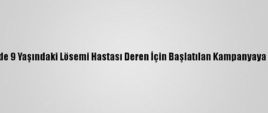 Balıkesir'de 9 Yaşındaki Lösemi Hastası Deren İçin Başlatılan Kampanyaya Yoğun İlgi