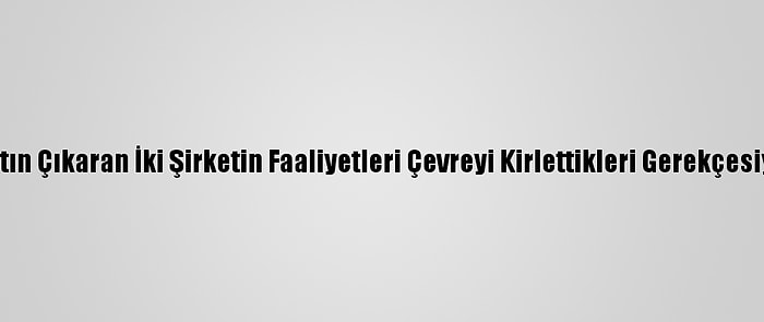 Mozambik'te Altın Çıkaran İki Şirketin Faaliyetleri Çevreyi Kirlettikleri Gerekçesiyle Durduruldu