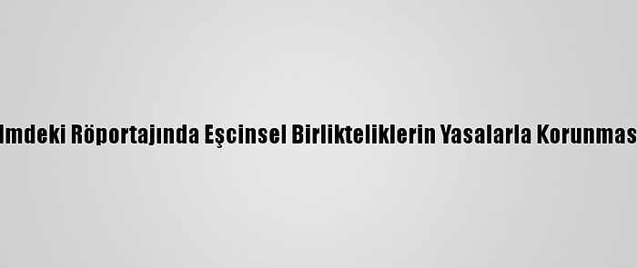 Papa Belgesel Filmdeki Röportajında Eşcinsel Birlikteliklerin Yasalarla Korunmasına Destek Verdi