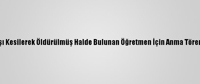 Fransa'da Başı Kesilerek Öldürülmüş Halde Bulunan Öğretmen İçin Anma Töreni Düzenlendi