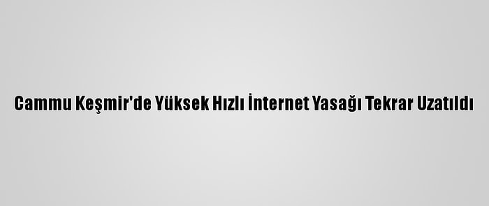 Cammu Keşmir'de Yüksek Hızlı İnternet Yasağı Tekrar Uzatıldı