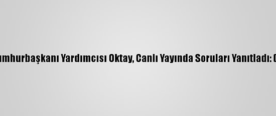 Cumhurbaşkanı Yardımcısı Oktay, Canlı Yayında Soruları Yanıtladı: (2)