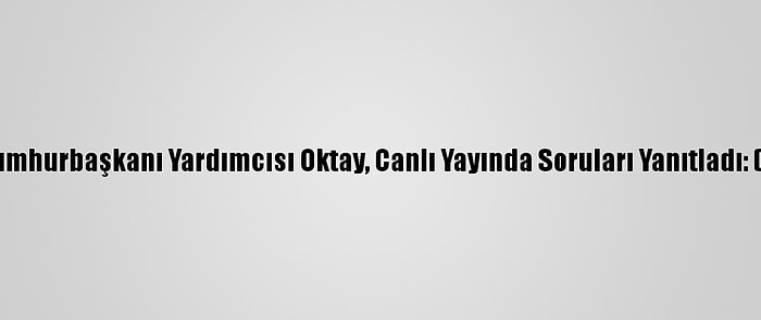 Cumhurbaşkanı Yardımcısı Oktay, Canlı Yayında Soruları Yanıtladı: (2)