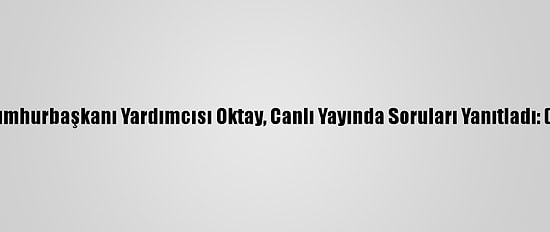 Cumhurbaşkanı Yardımcısı Oktay, Canlı Yayında Soruları Yanıtladı: (3)