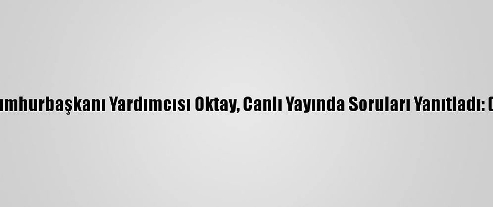 Cumhurbaşkanı Yardımcısı Oktay, Canlı Yayında Soruları Yanıtladı: (3)