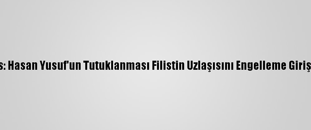 Hamas: Hasan Yusuf'un Tutuklanması Filistin Uzlaşısını Engelleme Girişimidir