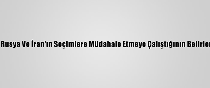 ABD İstihbaratı, Rusya Ve İran'ın Seçimlere Müdahale Etmeye Çalıştığının Belirlendiğini Açıkladı